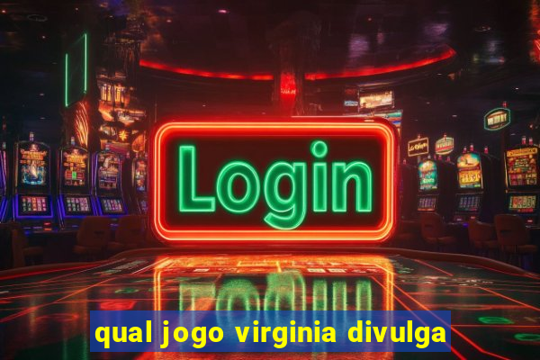 qual jogo virginia divulga